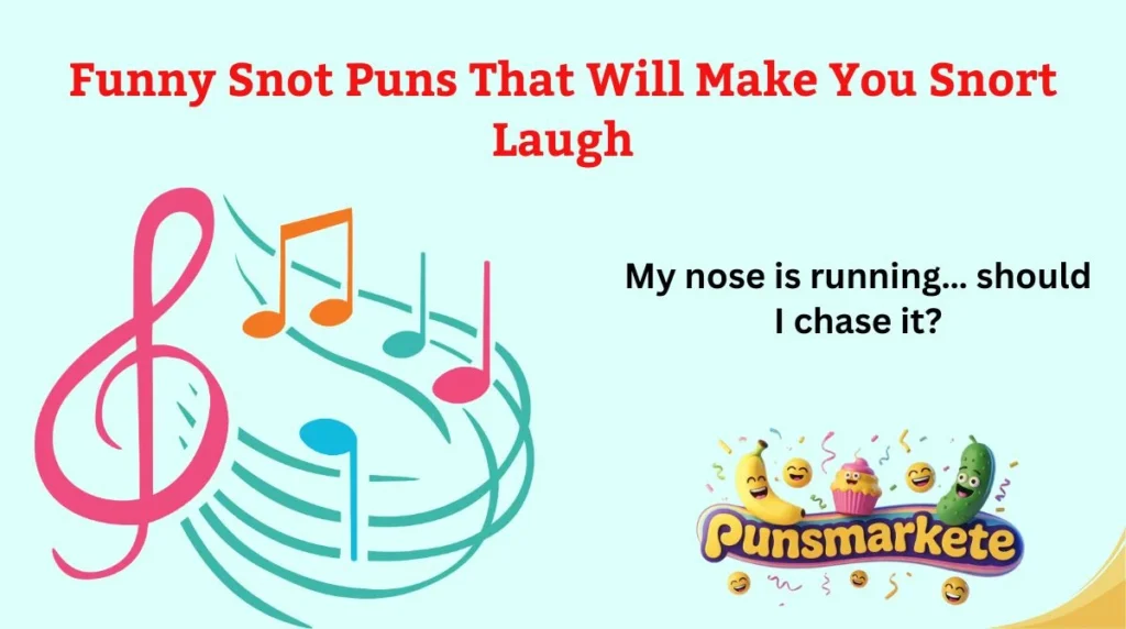 Funny Snot Puns That Will Make You Snort Laugh