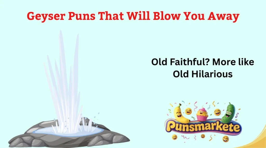 Geyser Puns That Will Blow You Away