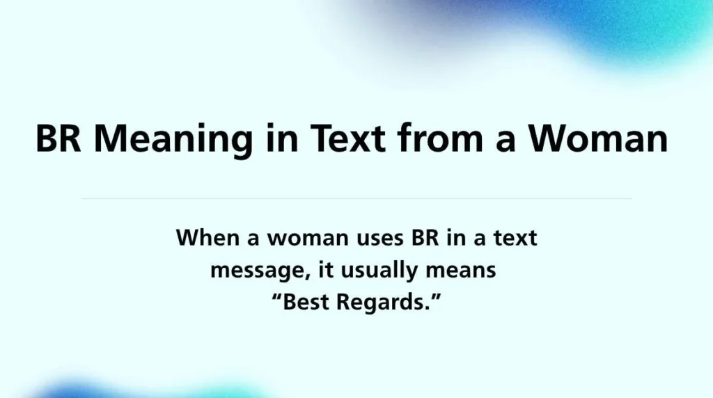 BR Meaning in Text from a Woman