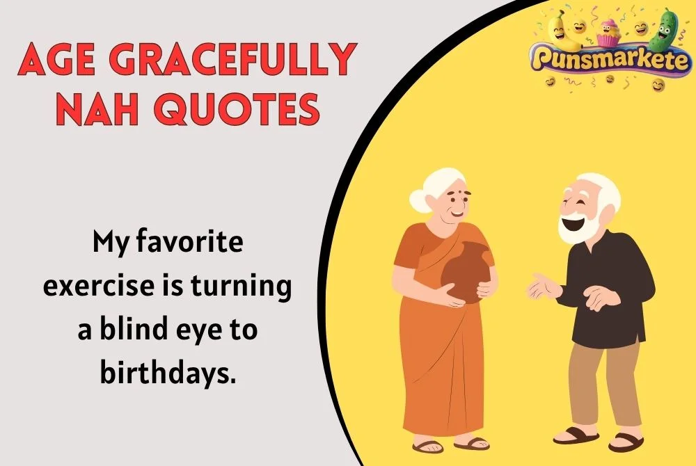 Age Gracefully Nah Quotes