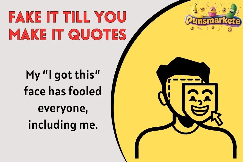 Fake It Till You Make It Quotes