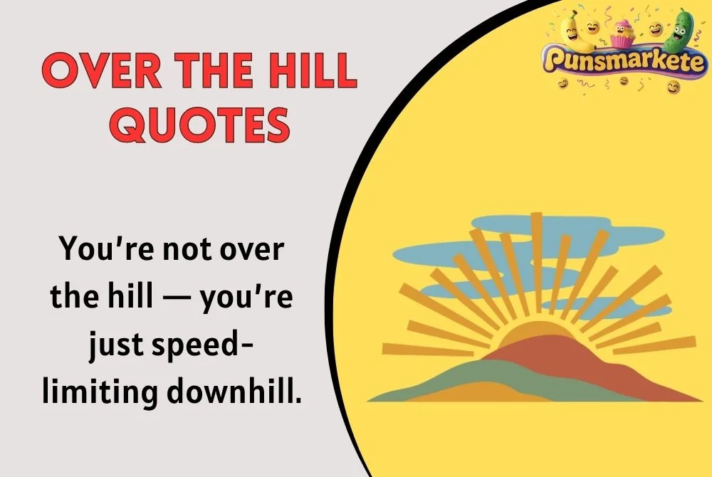 Over the Hill Quotes