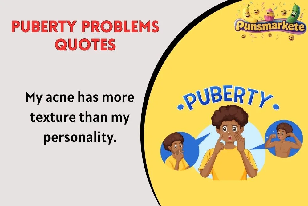 Puberty Problems Quotes